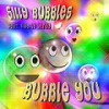Bubble you